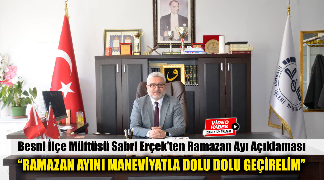 Besni İlçe Müftüsü Sabri Erçek, yaklaşan Ramazan ayı ile ilgili