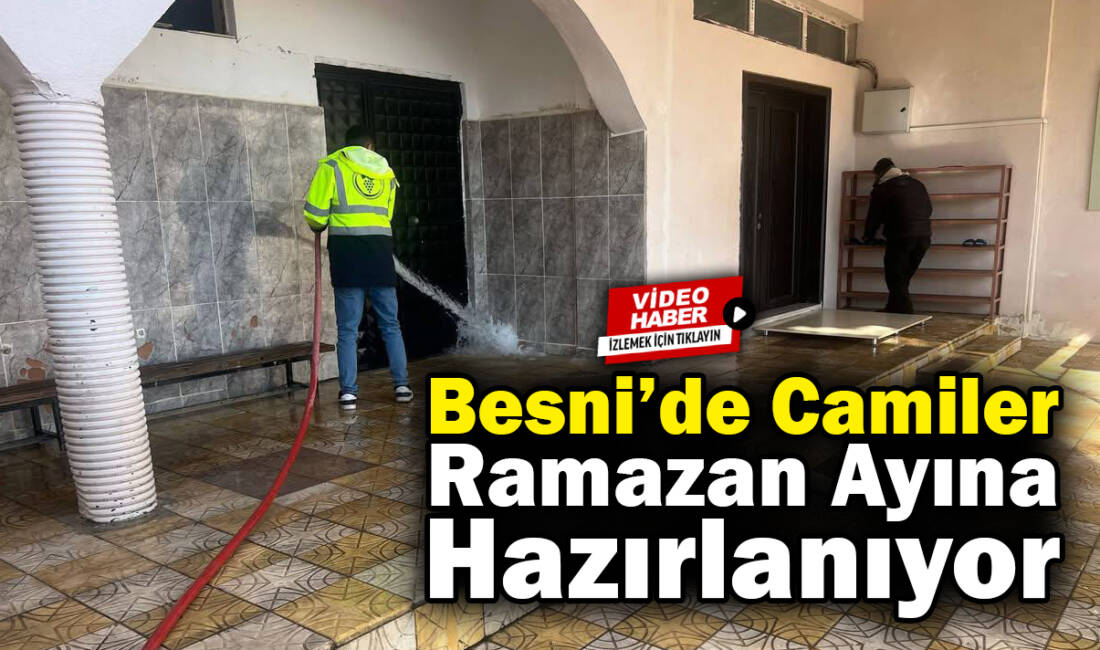 Besni Belediyesi Temizlik İşleri Müdürlüğü ekipleri, Ramazan ayı öncesinde ilçedeki