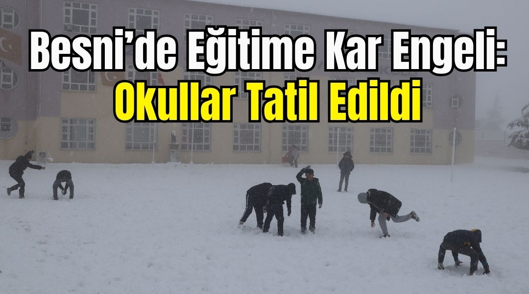 Besni genelinde etkisini sürdüren yoğun kar yağışı ve soğuk hava,