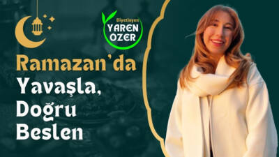Ramazan’da Yavaşla, Doğru Beslen