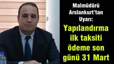 Besni İlçe Malmüdürü İbrahim ASLANKURT 7440 sayılı kanun kapsamında borçlarını