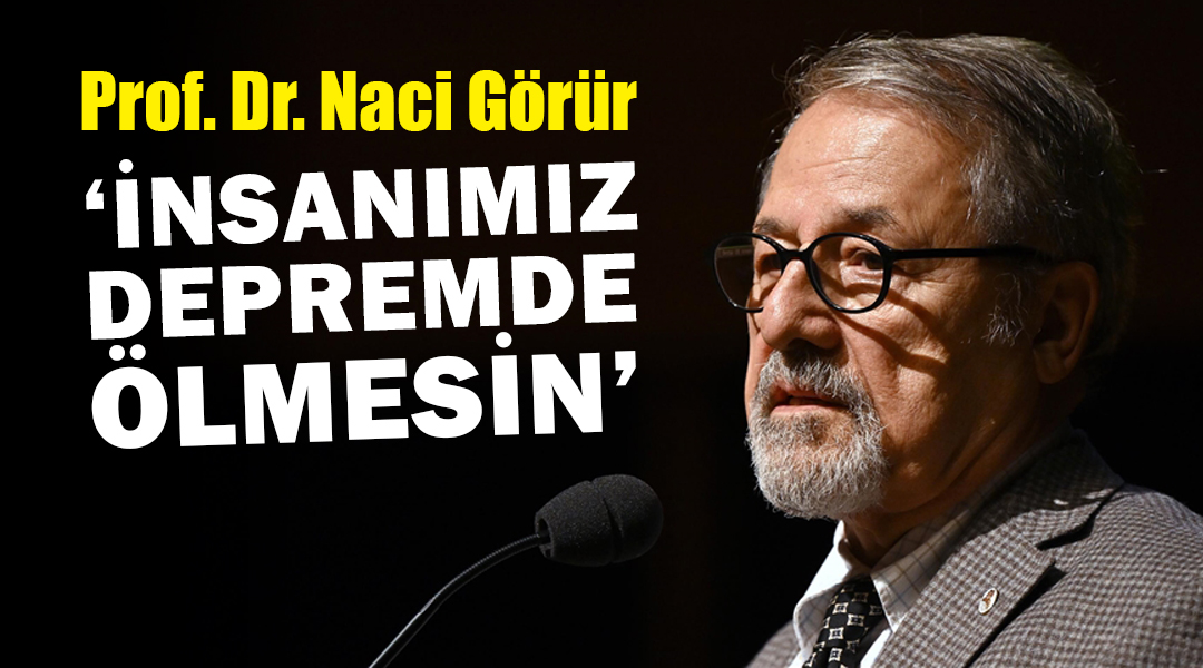 Türkiye’nin önde gelen deprem uzmanlarından Prof. Dr. Naci Görür, 1-7