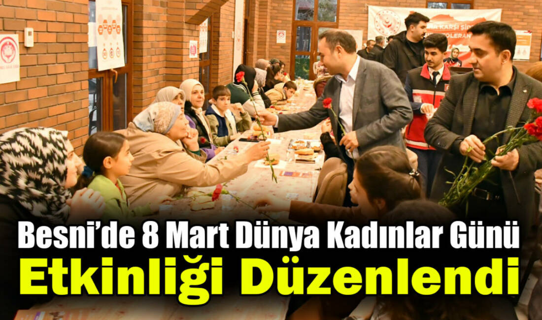 Besni Sosyal Hizmet Merkezi Müdürlüğü tarafından 8 Mart Dünya Kadınlar