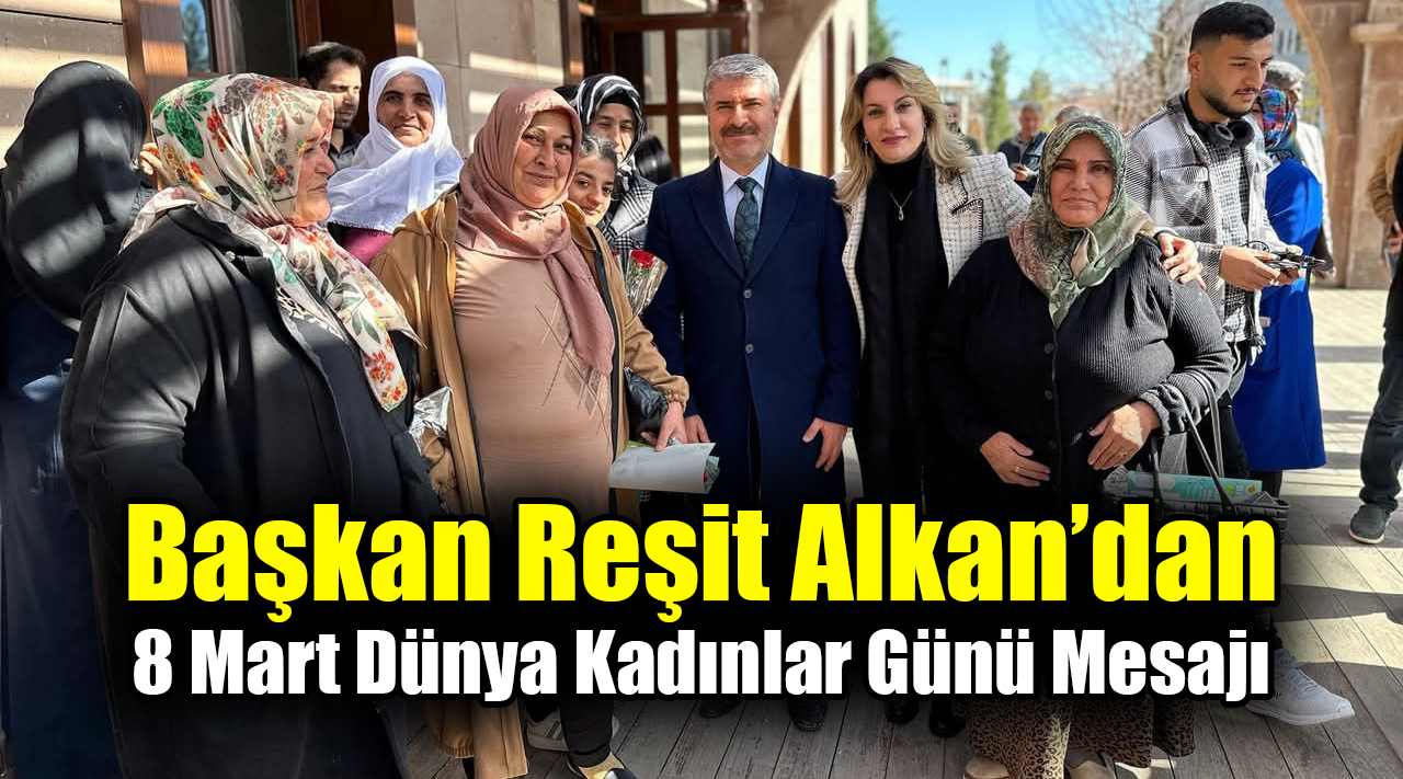 Besni Belediye Başkanı Reşit Alkan, 8 Mart Dünya Kadınlar Günü