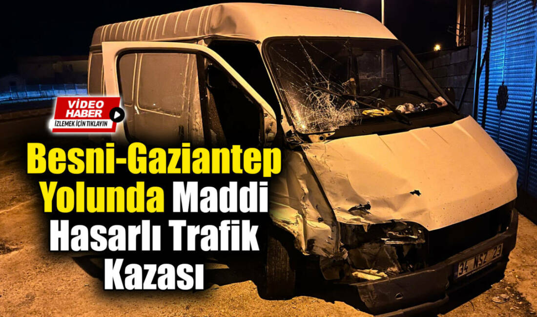 Besni-Gaziantep yolu üzerinde Tetirli Köyü mevkiinde maddi hasarlı bir trafik