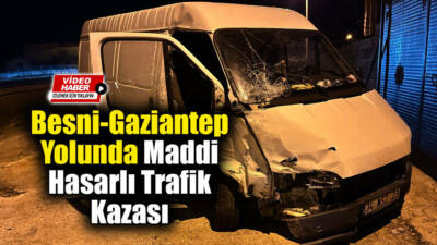 Besni-Gaziantep yolu üzerinde Tetirli Köyü mevkiinde maddi hasarlı bir trafik