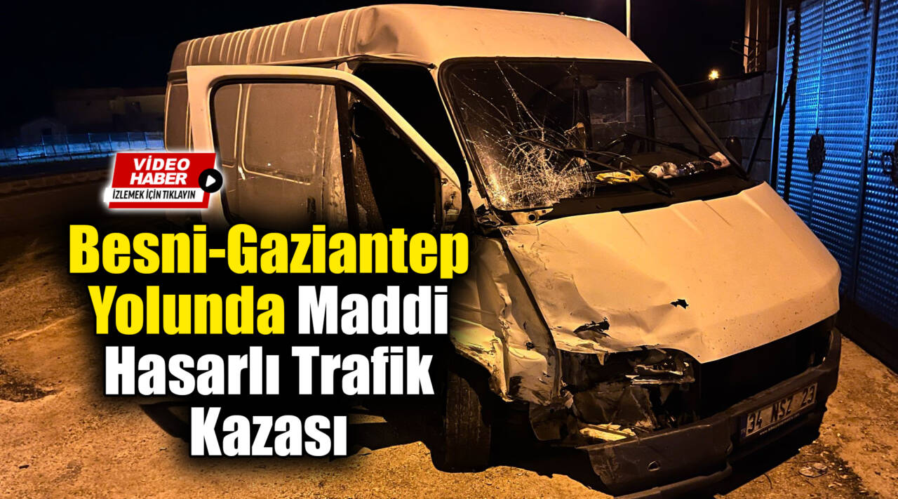 Besni-Gaziantep yolu üzerinde Tetirli Köyü mevkiinde maddi hasarlı bir trafik