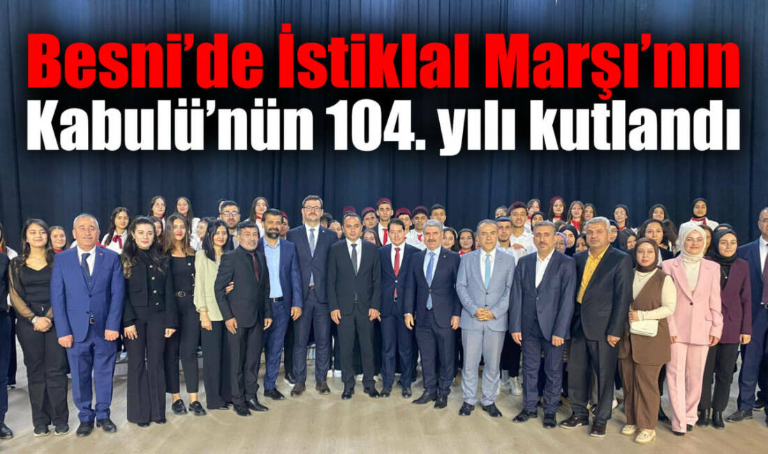 Besni’de, 12 Mart İstiklal Marşı’nın Kabulü ve Mehmet Akif Ersoy’u