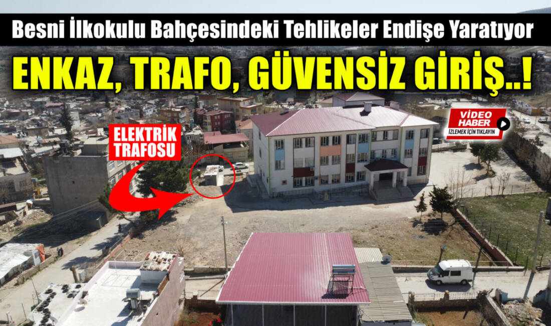 Besni Yenibesni Mahallesi’nde bulunan Besni İlkokulu ve Anaokulu’nda, yıkılan eski