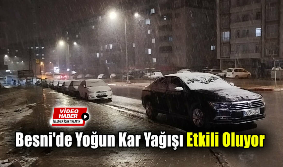 Besni'de akşam saatlerinde başlayan yoğun kar yağışı, kısa sürede kenti