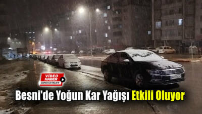 Besni'de akşam saatlerinde başlayan yoğun kar yağışı, kısa sürede kenti