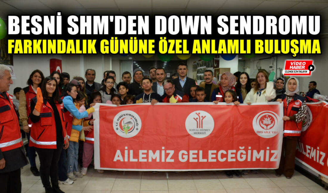 21 Mart Dünya Down Sendromu Farkındalık Günü dolayısıyla Besni Sosyal