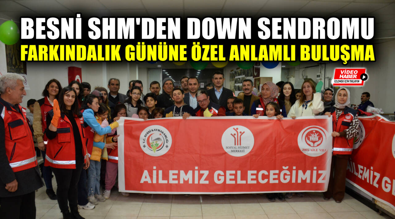 21 Mart Dünya Down Sendromu Farkındalık Günü dolayısıyla Besni Sosyal