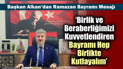 Besni Belediye Başkanı Reşit Alkan, Ramazan Bayramı dolayısıyla bir mesaj