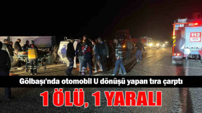 Adıyaman’ın Gölbaşı ilçesinde bir otomobilin U dönüşü yapmaya çalışan tıra