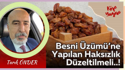Besni Üzümü’ne Yapılan Haksızlık Düzeltilmeli..!