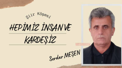 HEPİMİZ İNSAN VE KARDEŞİZ