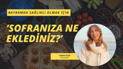 Bayramda Sağlıklı Olmak İçin ‘Sofranıza Ne Eklediniz?’