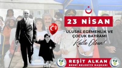 Besni Belediye Başkanı Reşit Alkan, 23 Nisan Ulusal Egemenlik ve