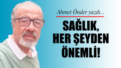 Sağlık, Her Şeyden Önemli!