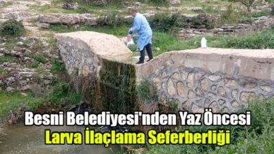 Besni Belediyesi, yaz mevsimi öncesinde sivrisineklerle mücadele çalışmalarına tüm hızıyla