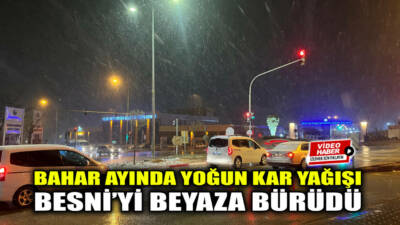 Besni ve Gölbaşı'nda gece saatlerinde başlayan kar yağışı özellikle yüksek