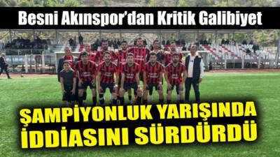 Adıyaman 1. Amatör Küme Play-Off’ta mücadele eden Besni Akınspor, sahasında