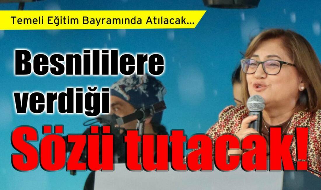 Gaziantep Büyükşehir Belediye Başkanı Fatma Şahin Besni’ye verdiği sözünü yerine