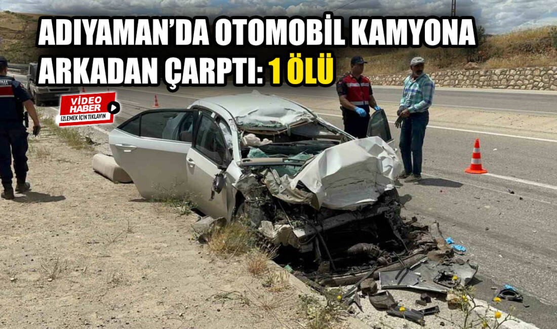 Adıyaman’da kamyona arkadan çarparak hurdaya dönen otomobilin sürücüsü hayatını kaybetti.