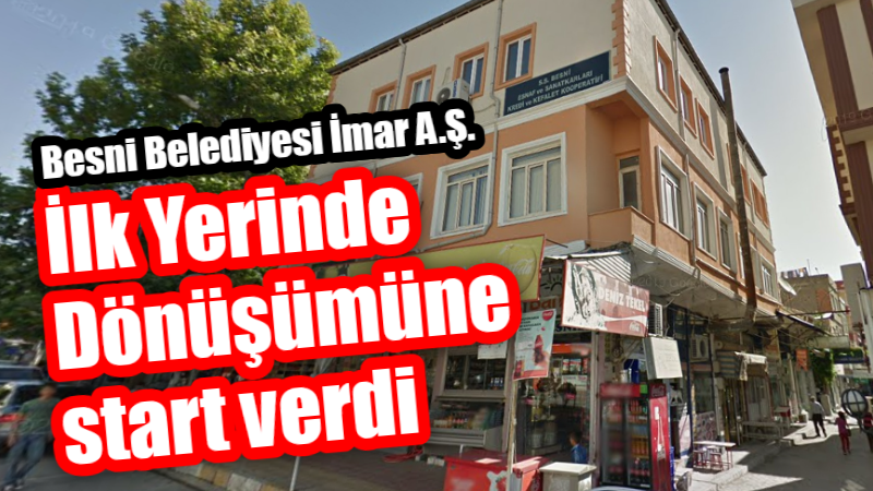 Besni Belediyesi çatısı altında kurulan Besni İmar A.Ş. Besni Esnaf