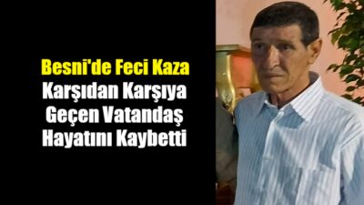 Besni’de sabah saatlerinde meydana gelen trafik kazasında bir kişi hayatını
