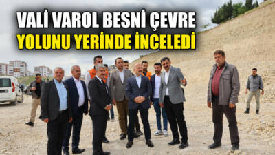 Adıyaman Valisi Dr. Osman Varol, yapımına başlanan Besni Çevre Yolu’nda