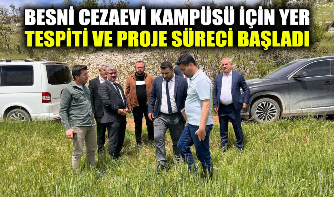 Besni’ye kazandırılması planlanan Cezaevi Kampüsü için yer tespiti ve proje