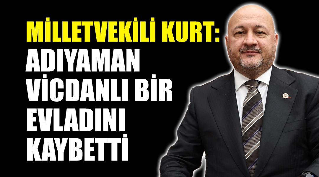 Adıyaman Milletvekili ve TBMM Plan ve Bütçe Komisyonu Üyesi Doç.