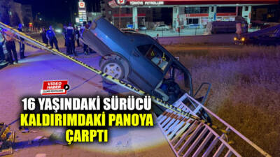 Adıyaman’da 16 yaşındaki sürücünün kullandığı otomobil kontrolden çıkarak kaldırımdaki panoya