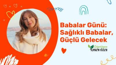 Babalar Günü: Sağlıklı Babalar, Güçlü Gelecek