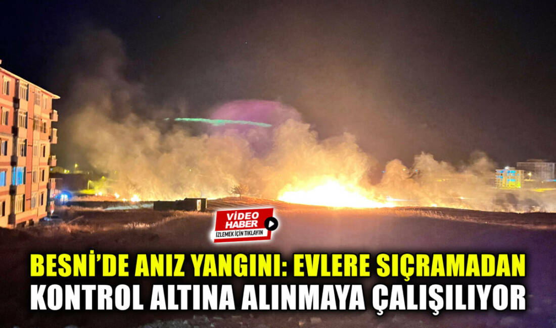 Besni Ali Erdemoğlu Mahallesi’nde kimliği belirsiz kişiler tarafından yakılan anız