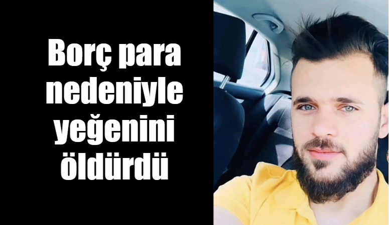 Borç para nedeniyle yeğenini öldürdü Akçakale ilçesinde borç para nedeniyle çıkan kavgada bir amca yeğenini