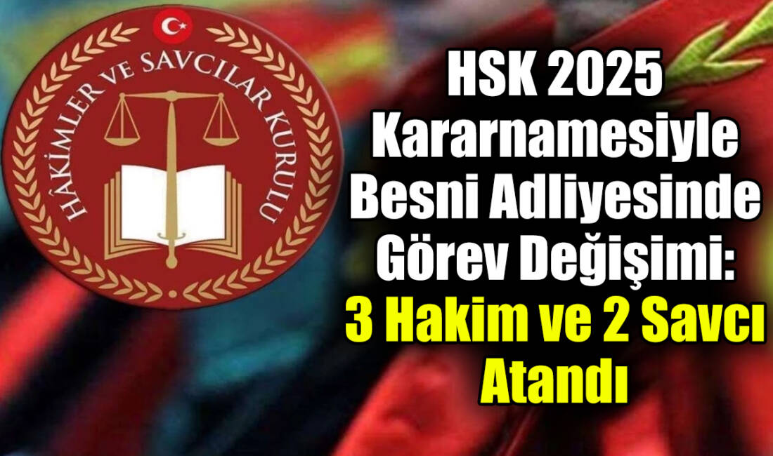 Hakimler ve Savcılar Kurulu’nun (HSK) 2025 yılı Ana Kararnamesi doğrultusunda,