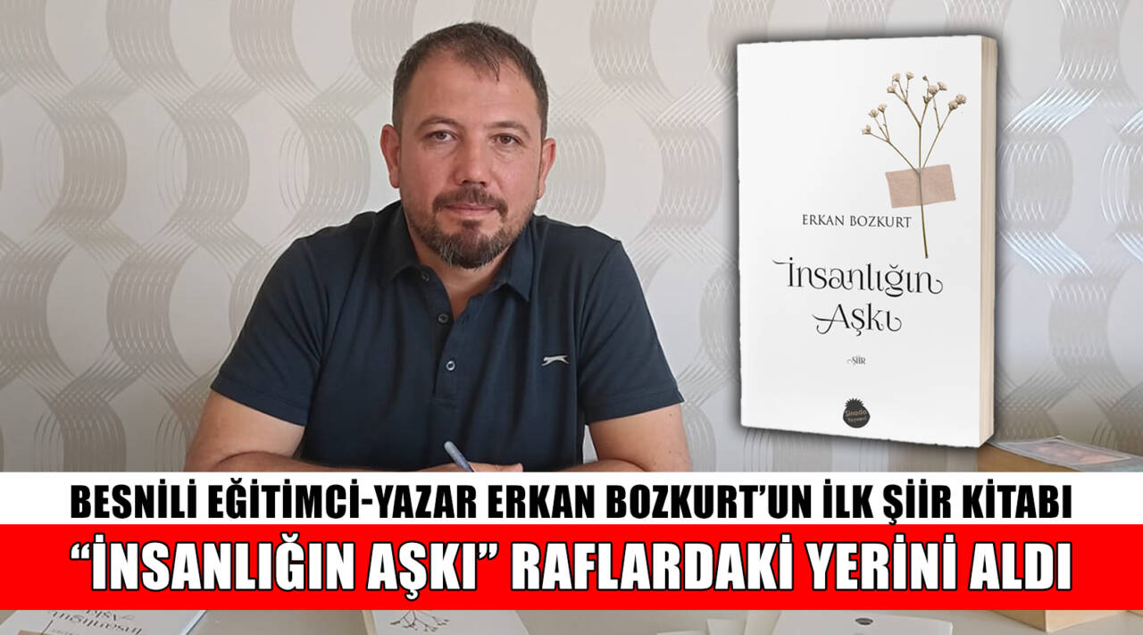 Adıyaman’ın Besni ilçesinde doğup büyüyen eğitimci Erkan Bozkurt’un farklı dönemlerde