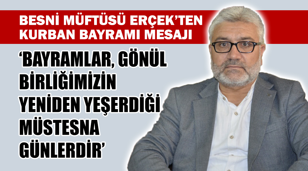 Besni İlçe Müftüsü Sabri Erçek, yaklaşan Kurban Bayramı dolayısıyla bir