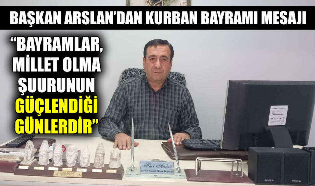 Besni Merinos Sanayi Sitesi Başkanı Hacı Arslan, Kurban Bayramı dolayısıyla