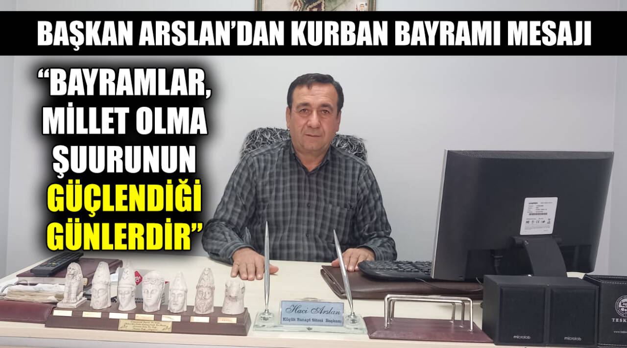 Besni Merinos Sanayi Sitesi Başkanı Hacı Arslan, Kurban Bayramı dolayısıyla