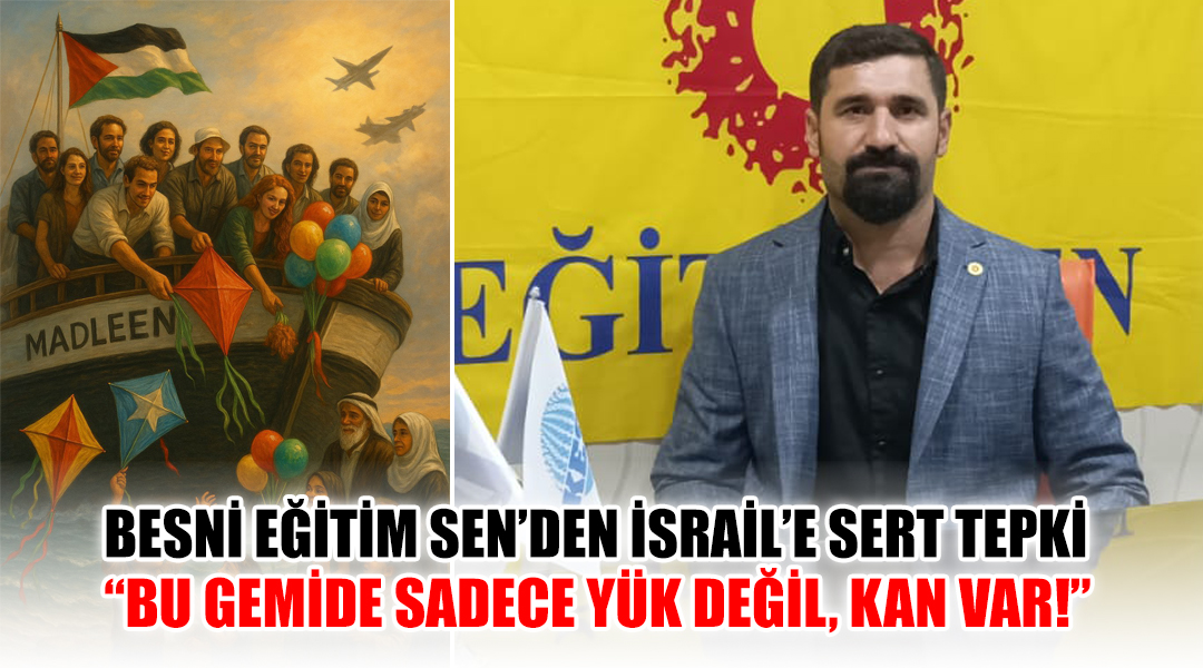 Besni Eğitim ve Bilim Emekçileri Sendikası, İsrail’in Gazze’ye insani yardım