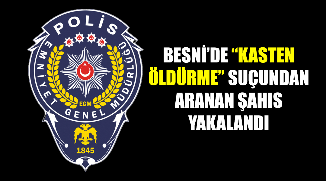 Besni İlçe Emniyet Müdürlüğü ekipleri, aranan şahıslara yönelik yürüttükleri titiz