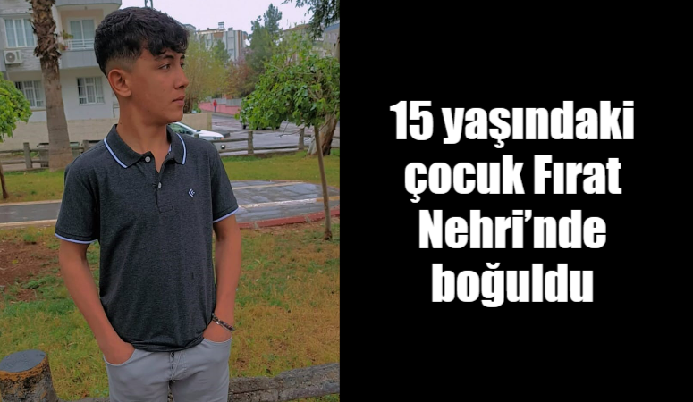 Gaziantep’in Nizip ilçesinde serinlemek için Fırat Nehri’ne giren 15 yaşındaki