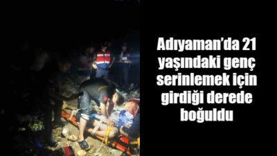 Kahta ilçesinde bir gencin serinlemek için girdiği dere akıntısında boğularak