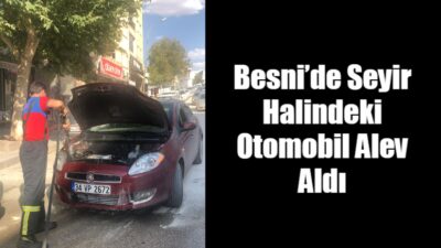 Besni Atatürk Caddesi’nde seyir halindeki bir otomobil henüz belirlenemeyen bir
