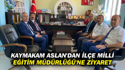 Besni Kaymakamı Dr. Ahmet Oğuz Aslan, İlçe Milli Eğitim Müdürlüğü’nü