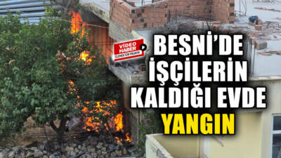Besni’de Hasan Tütün Mahallesi’nde işçilerin kaldığı bir evde çıkan yangın